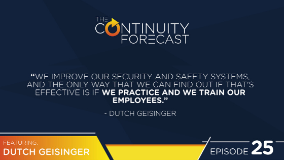 Dutch Geisinger said (on business continuity and risk management) "We improve our security and safety systems, and the only way that we can find out if that's effective is if we practice and we train our employees." 